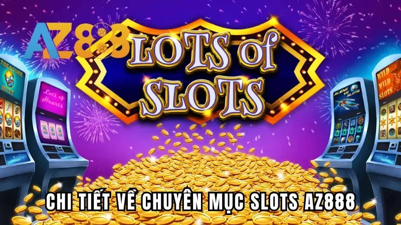 Chi tiết về chuyên mục slots Az888