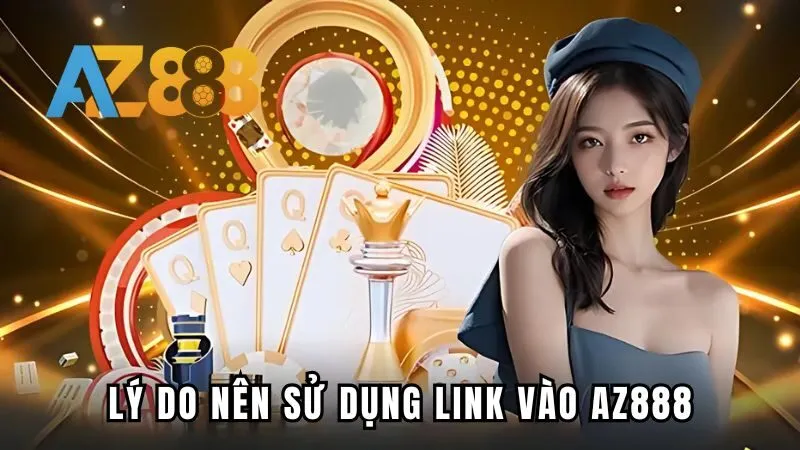 Lý do nên sử dụng link vào AZ888