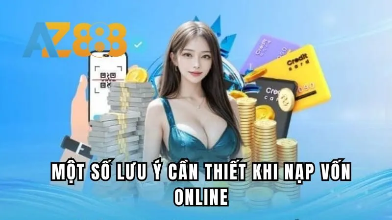 Một số lưu ý cần thiết khi nạp vốn online