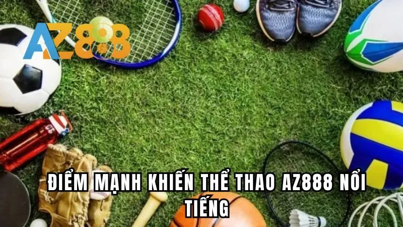 Những điểm mạnh khiến thể thao Az888 nổi tiếng